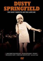 DUSTY SPRINGFIELD  - DVD YOU DONT HAVE TO SAY YOU LOVE ME