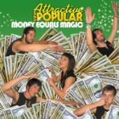 ATTRACTIVE AND POPULAR  - CD MONEY EQUALS MAGIC