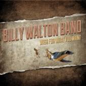 WALTON BILLY -BAND-  - CD WISH FOR WHAT YOU WANT