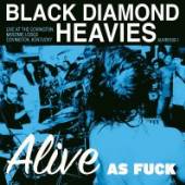BLACK DIAMOND HEAVIES  - CD ALIVE AS FUCK!