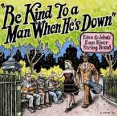 EDEN & JOHN'S EAST RIVER  - CD BE KIND TO A MAN WHEN..