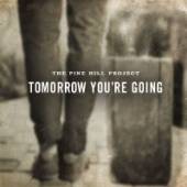 PINE HILL PROJECT  - CD TOMORROW YOU ARE GOING