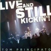 PRINCIPATO TOM  - CD LIVE AND STILL KICKIN'!