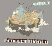 U-MELT  - CD PERFECT WORLD