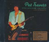 TRAVERS PAT  - CD STICK WITH WHAT YOU KNOW / -LIVE-