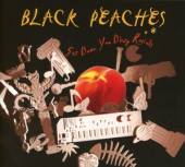 BLACK PEACHES  - CD GET DOWN YOU DIRTY RASCALS