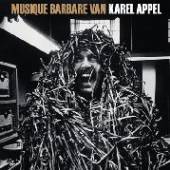 APPEL KAREL  - CD MUSIQUE BARBARE