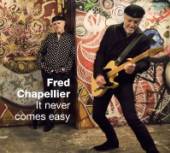 CHAPELLIER FRED  - CD IT NEVER COMES EASY