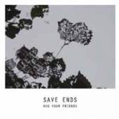 SAVE ENDS  - CD HUG YOUR FRIENDS