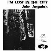 ANGAIAK JOHN  - VINYL I'M LOST IN THE CITY [VINYL]