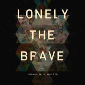 LONELY THE BRAVE  - CD THINGS WILL MATTER