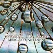 MERCURY'S ANTENNAE  - CD BENEATH THE SERENE [DIGI]