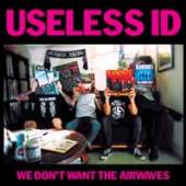 USELESS ID  - VINYL WE DON'T WANT THE AIRWAVES [VINYL]