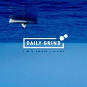 DAILY GRIND  - CD I DID THOSE THINGS
