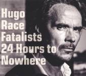 RACE HUGO & FATALISTS  - 2xVINYL 24 HOURS TO NOWHERE [VINYL]
