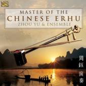 YU ZHOU & ENSEMBLE  - CD MASTER OF THE CHINESE ERHU