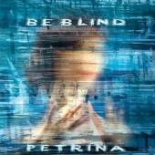 PETRINA  - CD BE BLIND