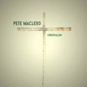 MACLEOD PETE  - CD CRESTFALLEN