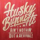 BURNETTE HUSKY  - CD AINT NOTHIN BUT A REVIVAL