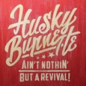 HUSKY BURNETTE  - CD AIN'T NOTHIN' BUT A REVIVAL