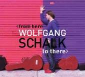 SCHALK WOLFGANG  - CD FROM HERE TO THERE