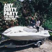 ANY DIRTY PARTY  - VINYL YOU HATE ME I KISS YOU [VINYL]