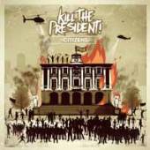 KILL THE PRESIDENT!  - CD CITIZENS -6TR- -EP-