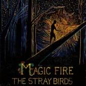 STRAY BIRDS  - VINYL MAGIC FIRE [VINYL]