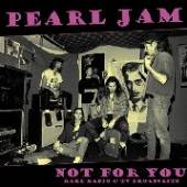 PEARL JAM  - VINYL NOT FOR YOU: R..