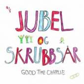 GOOD TIME CHARLIE  - CD JUBEL OG SKRUBBSAR