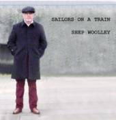 WOOLLEY SHEP  - CD SAILORS ON A TRAIN
