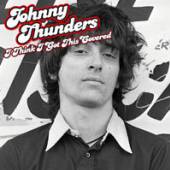 THUNDERS JOHNNY  - VINYL I THINK I GOT THIS COVERED [VINYL]