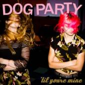 DOG PARTY  - CD TIL YOU'RE MINE