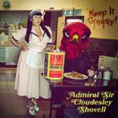 ADMIRAL SIR CLOUDESLEY SHOVELL  - CD KEEP IT GREASY!