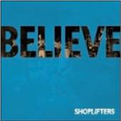 SHOPLIFTERS  - CD BELIEVE