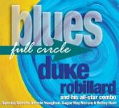 ROBILLARD DUKE AND HIS A  - CD BLUES FULL CIRCLE