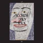 SCORCH TRIO  - 4xVINYL XXX [VINYL]