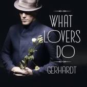 GERHARDT  - VINYL WHAT LOVERS DO -LP+CD- [VINYL]