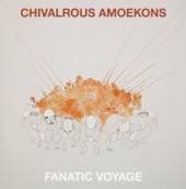 CHIVALROUS AMOEKONS  - VINYL FANATIC VOYAGE [VINYL]