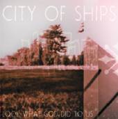 CITY OF SHIPS  - CD LOOK WHAT GOD DID TO US