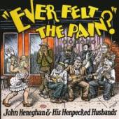HENEGHAN JOHN  - VINYL EVER FELT THE PAIN? [VINYL]