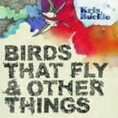 BUCKLE KRIS  - CD BIRDS THAT FLY AND..