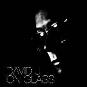 DAVID J  - CD ON GLASS