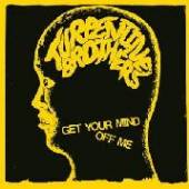 TURPENTINE BROTHERS  - SI GET YOUR MIND OFF ME /7