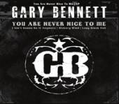 BENNETT GARY  - CM YOU ARE NEVER NICE TO ME