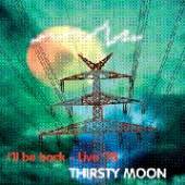 THIRSTY MOON  - CD I'LL BE BACK -LIVE 75