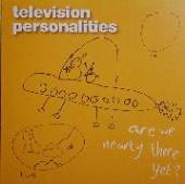 TELEVISION PERSONALITIES  - CD ARE WE NEARLY THERE YET?