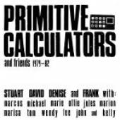 PRIMITIVE CALCULATORS  - CD AND FRIENDS 1979 - 1982