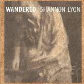 LYON SHANNON  - CD WANDERED