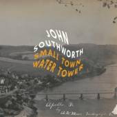 SOUTHWORTH JOHN  - CD SMALL TOWN WATER TOWER